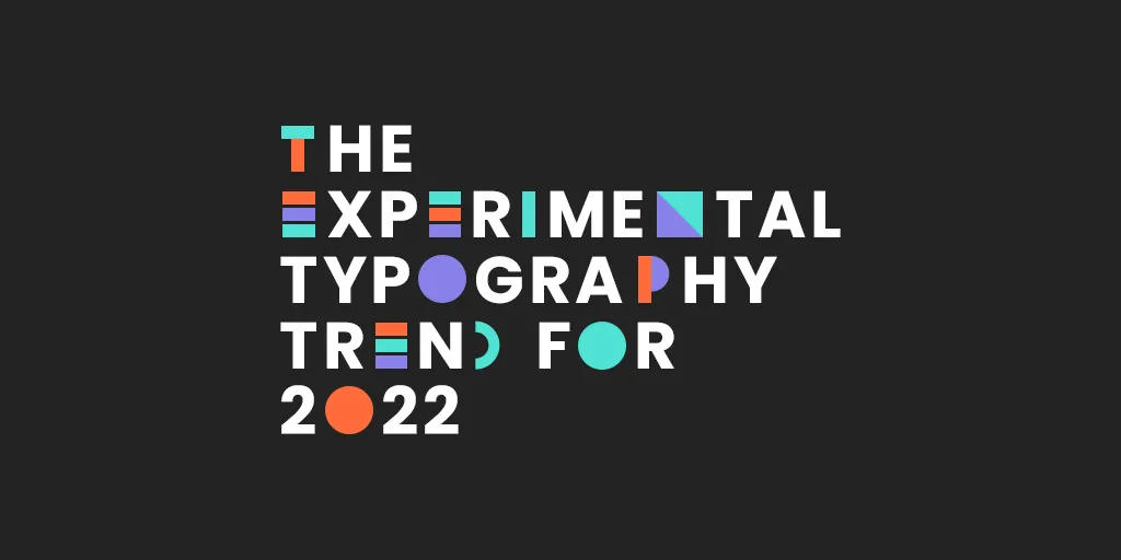 The Experimental Typography Trend for 2022
